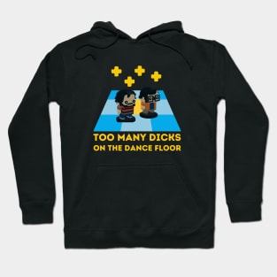 Too Many Dicks on the dancefloor Hoodie